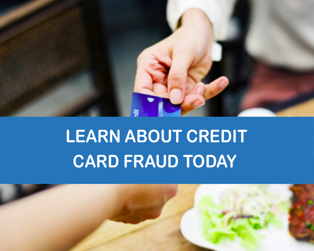 To learn about credit card fraud click here